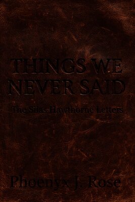 Things We Never Said - The Silas Hawthorne Letters