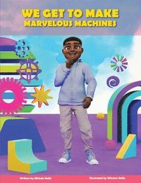 bokomslag We Get to Make Marvelous Machines