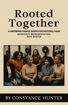 bokomslag Rooted Together: From Root to Tip: a Growing Hands Guide for Natural Hair