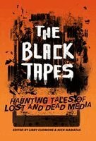 James Tadd Adcox, Nick Mamatas, Libby Cudmore - The Black Tapes: Haunting Tales of Lost and Dead Media, Häftad