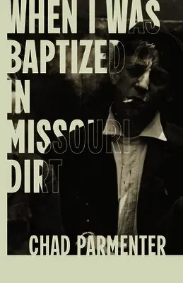 Chad Parmenter - When I Was Baptized in Missouri Dirt, Häftad. Tillgänglighet: Lägg i varukorg