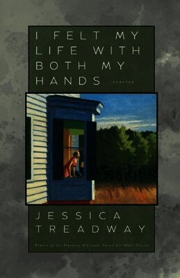 Jessica Treadway - I Felt My Life With Both My Hands, Häftad