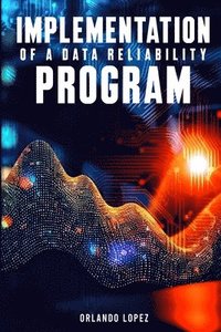 bokomslag Implementation of a Data Reliability Program: Implementation of a Data Reliability Program