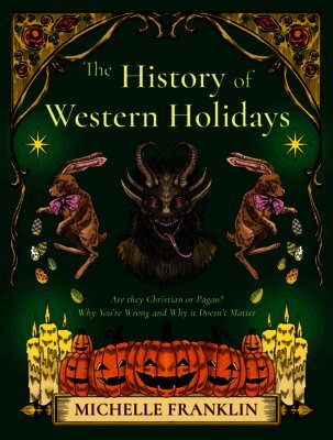 The History of Western Holidays: Are They Christian or Pagan? Why You're Wrong and Why It Doesn't Matter
