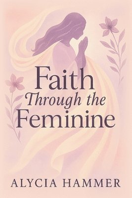 Faith Through the Feminine