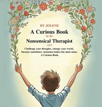 bokomslag Curious Book by the Nonsensical Therapist Vol 1