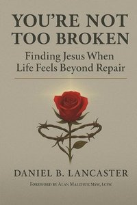 bokomslag You're Not Too Broken: Finding Jesus When Life Feels Beyond Repair