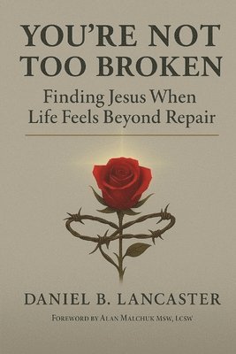 bokomslag You're Not Too Broken: Finding Jesus When Life Feels Beyond Repair