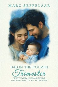 bokomslag Dads in the Fourth Trimester What Every Husband Needs to Know About Life After Baby