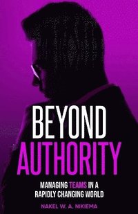 bokomslag Beyond Authority - Managing Teams in a Rapidly Changing World