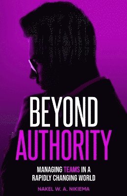 bokomslag Beyond Authority - Managing Teams in a Rapidly Changing World