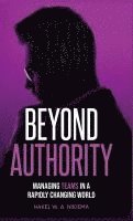 bokomslag Beyond Authority - Managing teams in a rapidly changing world