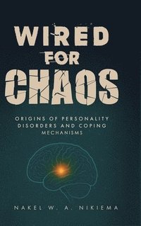 bokomslag Wired for chaos - Origins of personality disorders and coping mechanisms