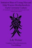Lily Weiser - Initiation Rites of Young Men and Male Warrior Brotherhoods in Early Germanic Culture, Häftad