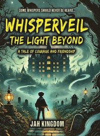 bokomslag WHISPERVEIL The Light Beyond: A Tale of Courage and Friendship