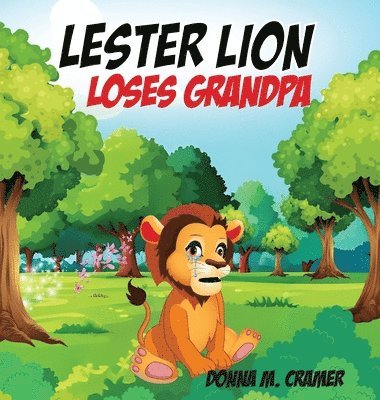 Donna M Cramer - Lester Lion Loses Grandpa, Inbunden