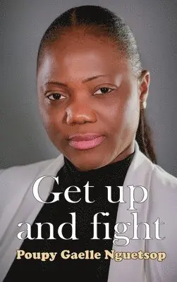 Poupy Gaelle Nguetsop - Get Up and Fight, Inbunden. Tillgänglighet: Lägg i varukorg