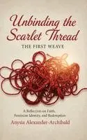 Anysia Alexander-Archibald - Unbinding the Scarlet Thread the First Weave, Inbunden. Tillgänglighet: Tillfälligt slut