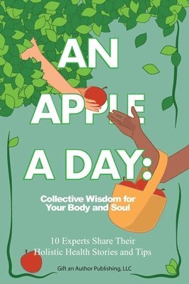 bokomslag An Apple a Day: Collective Wisdom for Your Body and Soul