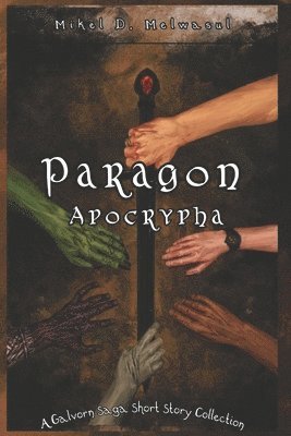 Paragon Apocrypha: A short story collection from the world of The Galvorn Saga