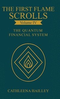 bokomslag The First Flame Scrolls - Volume IV The Quantum Financial System