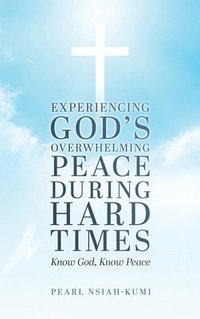 bokomslag Experiencing God's Overwhelming Peace During Hard Times