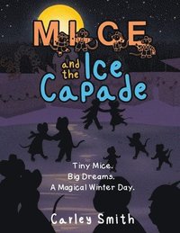 bokomslag Mice and the Ice Capade: Tiny Mice.Big Dreams.A Magical Winter Day.