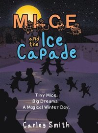 bokomslag Mice and the Ice Capade: Tiny Mice. Big Dreams. A Magical Winter Day.