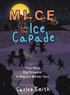 bokomslag Mice and the Ice Capade: Tiny Mice. Big Dreams. A Magical Winter Day.