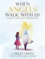 Carley Smith - When Angels Walk With Us, Häftad. Tillgänglighet: Lägg i varukorg