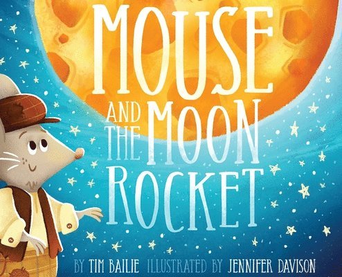 Tim Bailie - Mouse and the Moon Rocket, Inbunden