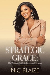 bokomslag Strategic Grace: The Woman's Guide to Power and Presence: THE WOMAN'S GUIDE TO POWER AND PRESENCE