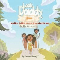 Donna Hardy - Look Daddy, Jesus walks, talks, loves and protects me in the Wilderness, Häftad