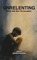 bokomslag Unrelenting: When Safe was the Exception