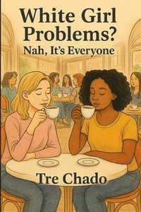 bokomslag White Girl Problems? Nah, It's Everyone