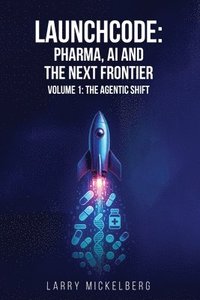 bokomslag Launchcode: Pharma, AI and the Next Frontier (Volume 1)