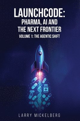 bokomslag Launchcode: Pharma, AI and the Next Frontier (Volume 1)