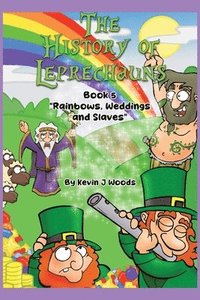 bokomslag The History of Leprechauns: Book 5 "Rainbows, Weddings and Slaves"