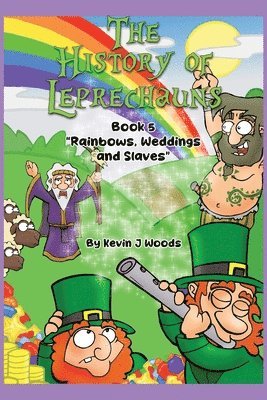 bokomslag The History of Leprechauns: Book 5 "Rainbows, Weddings and Slaves"