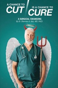 bokomslag A Chance to Cut Is a Chance to Cure: A Surgical Swan Song
