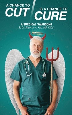 bokomslag A Chance to Cut Is a Chance to Cure: A Surgical Swan Song