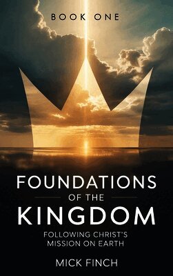 Mick Finch - Foundations of the Kingdom, Inbunden