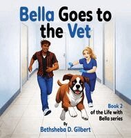 Bethsheba D Gilbert - Bella Goes to the Vet, Inbunden