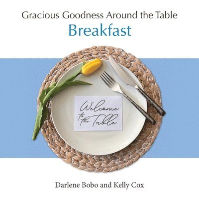 Darlene Bobo, Kelly Cox - Gracious Goodness Around the Table: Breakfast, Häftad. Tillgänglighet: Lägg i varukorg