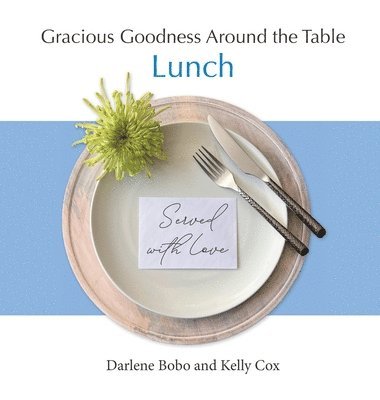 Darlene Bobo, Kelly Cox - Gracious Goodness Around the Table: Lunch, Inbunden. Tillgänglighet: Lägg i varukorg