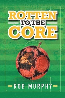 Rob Murphy - Rotten to the Core, Häftad