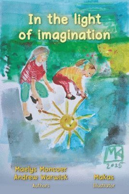 Maelys Moncoer, Andrew Warwick - In the light of imagination, Häftad