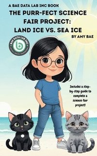 bokomslag The Purr-fect Science Fair Project: Land Ice Vs. Sea Ice