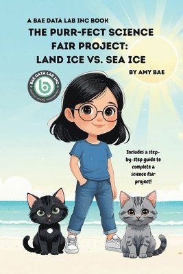 bokomslag The Purr-fect Science Fair Project: Land Ice Vs. Sea Ice