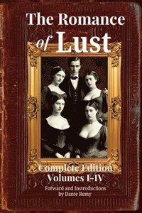 bokomslag The Romance of Lust, Complete Edition Volumes I-IV: Forward and Introductions by Dante Remy